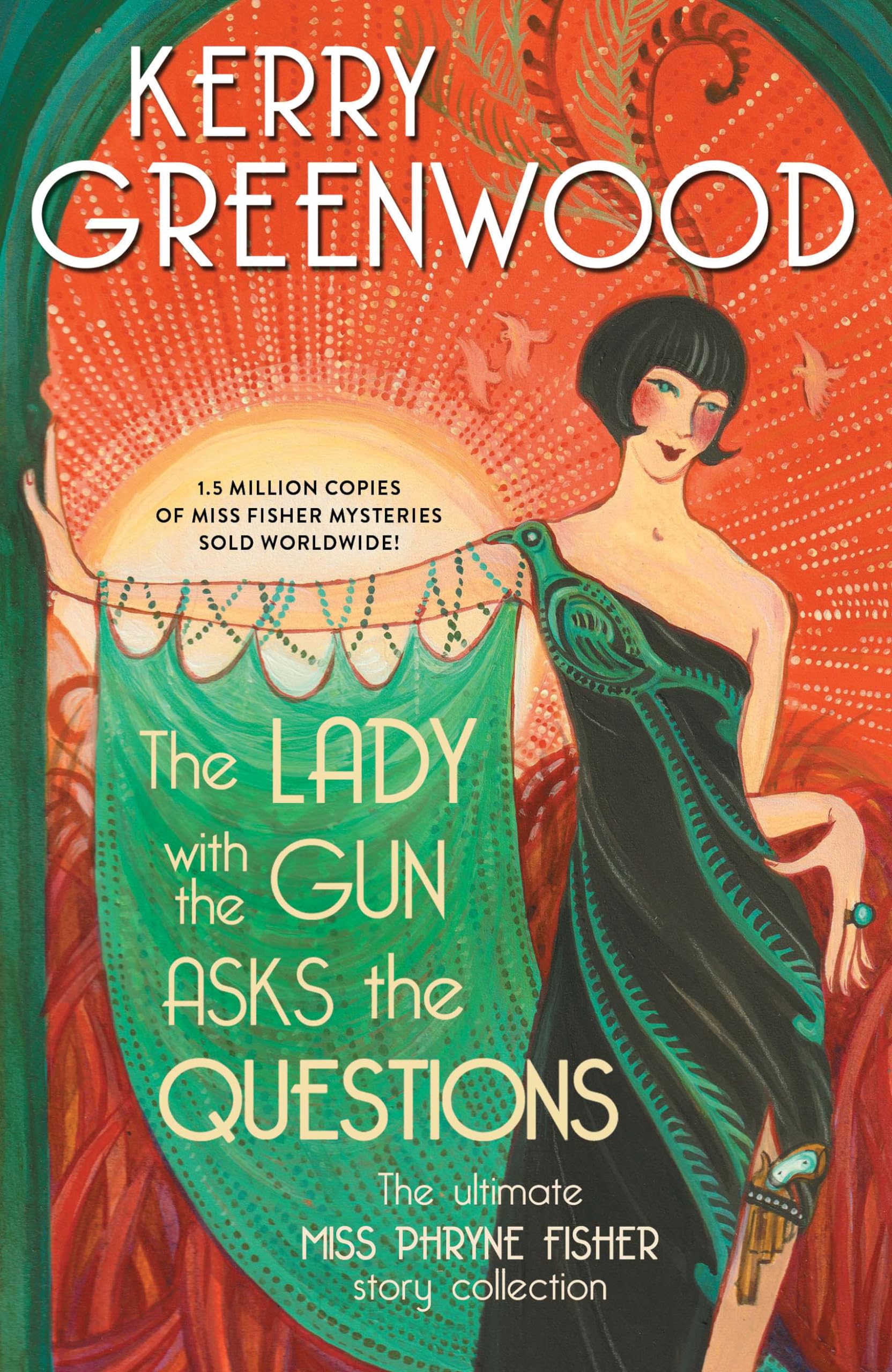 The Lady With the Gun Asks the Questions: The Ultimate Miss Phryne Fisher Story Collection (Phryne Fisher Mysteries) Essays & Short Stories