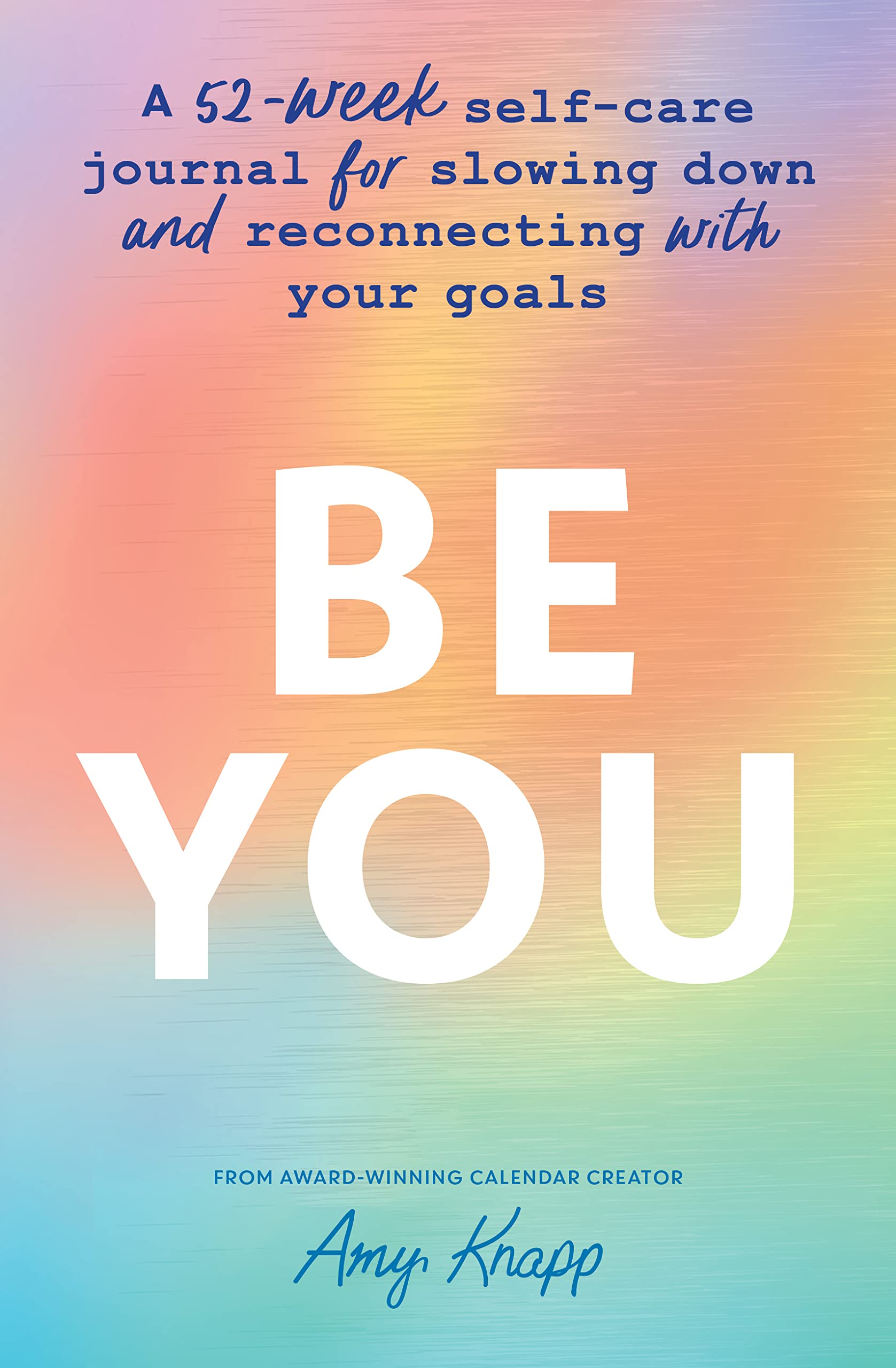 Be You: A 52-Week Self-Care Journal for Slowing Down and Reconnecting with Your Goals Business, Finance & Career