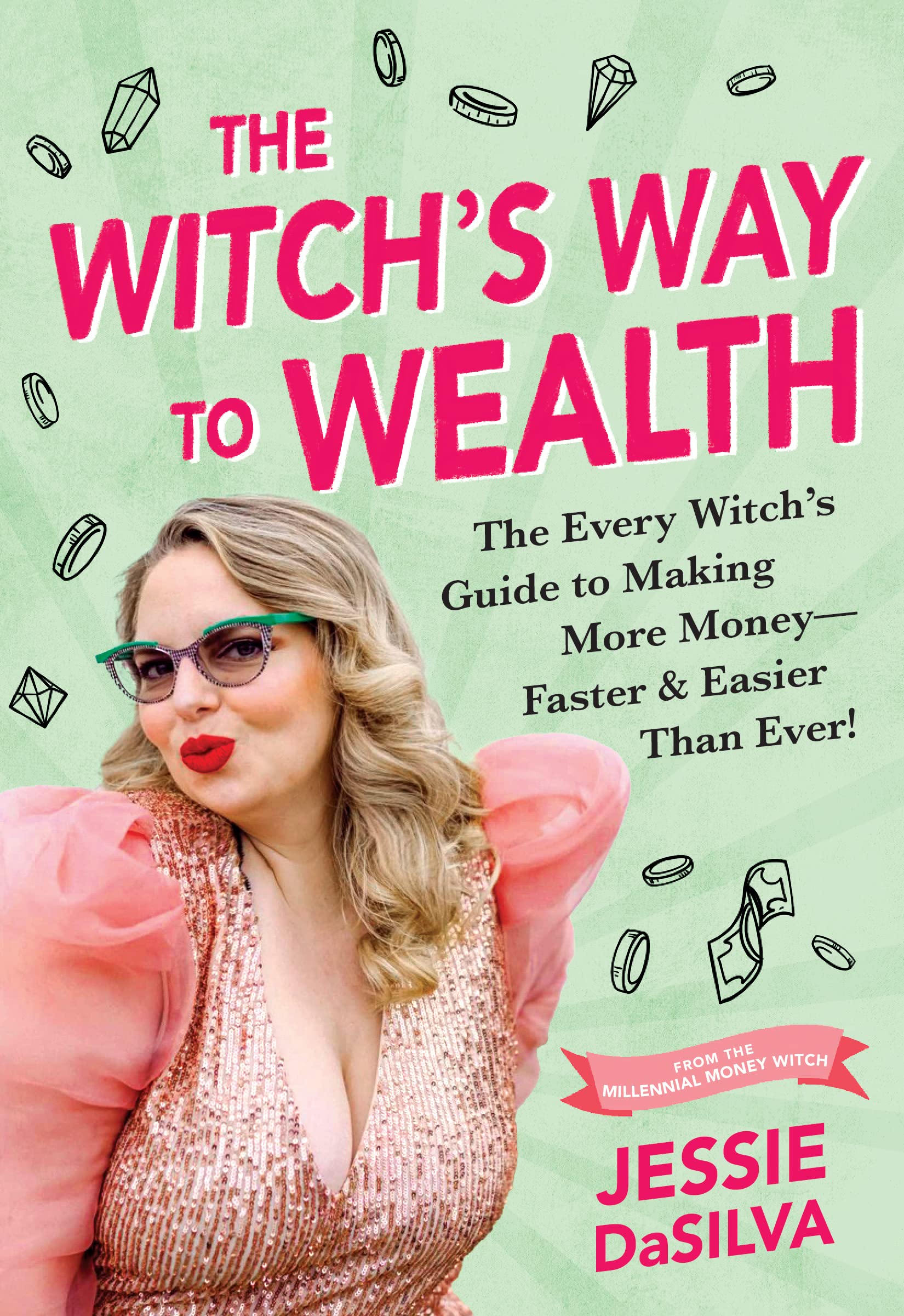 The Witch's Way to Wealth: The Every Witch's Guide to Making More Money – Faster & Easier than Ever! Business, Finance & Career