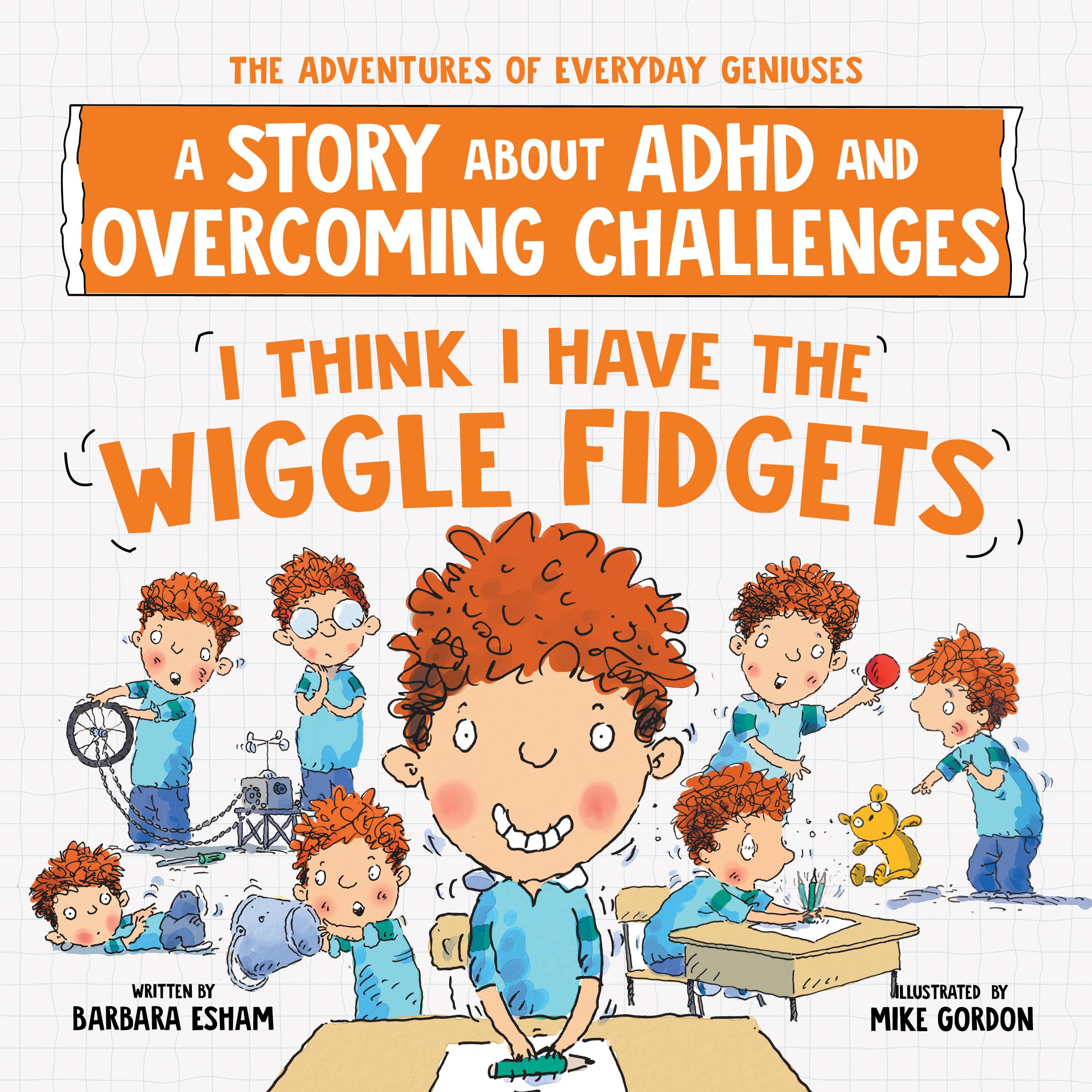 I Think I Have the Wiggle Fidgets: A Story about ADHD and Overcoming Challenges (The Adventures of Everyday Geniuses) Non-fiction