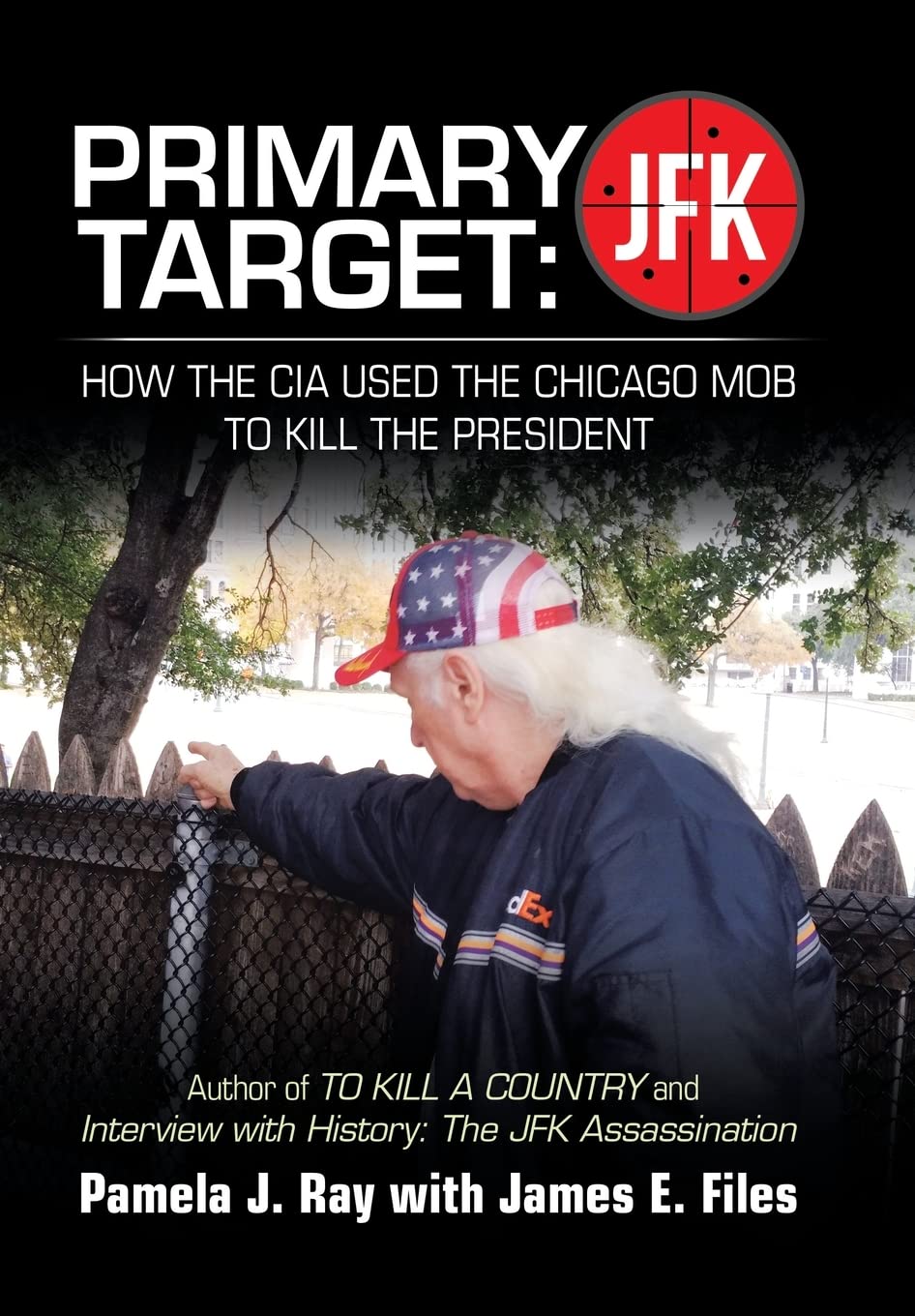Primary Target: JFK - HOW THE CIA USED THE CHICAGO MOB TO KILL THE PRESIDENT: Author of TO KILL A COUNTY and Interview with History: The JFK Assassination Politics & Society
