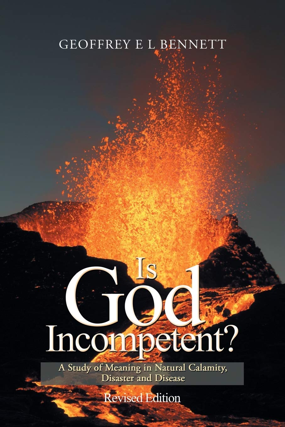 Is God Incompetent?: A Study of Meaning in Natural Calamity, Disaster and Disease Religion & Esotericism