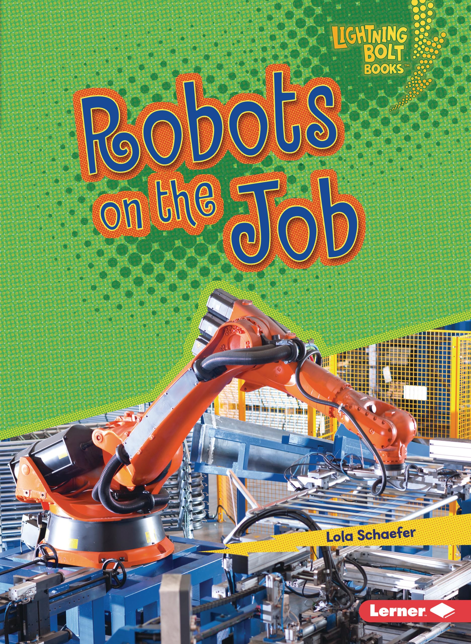 Robots on the Job (Lightning Bolt Books ― Robotics) book