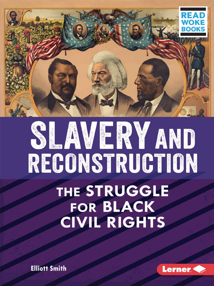 Slavery and Reconstruction: The Struggle for Black Civil Rights (Read Woke Books American Slavery and the Fight for Freedom) Non-fiction