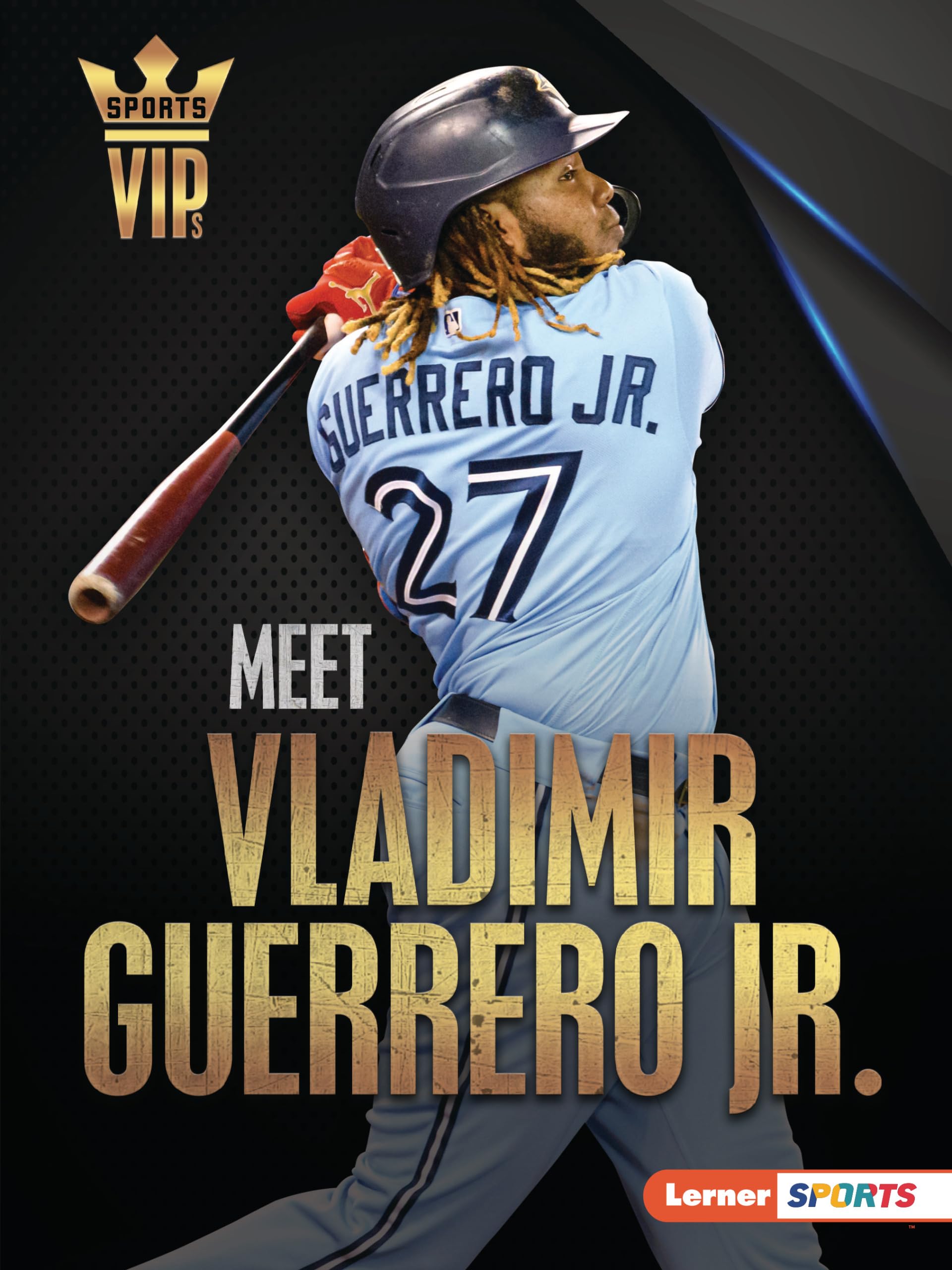 Meet Vladimir Guerrero Jr.: Toronto Blue Jays Superstar (Sports VIPs) Sports