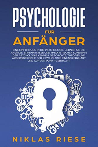 Psychologie für Anfänger: Eine Einführung in die Psychologie. Lernen Sie die Ansätze, Erkenntnisse und theoretischen Konzepte der Psychologie kennen. Geschichte, Theorie und Arbeitsbereiche, etc. Film, Art & Culture