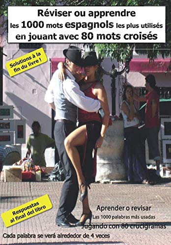 Apprendre ou réviser Les 1000 mots Espagnols les plus utilisés En jouant avec 80 mots-croisés: Aprender o revisar Las 1000 palabras más usadas Jugando con 80 crucigramas Foreign Languages ​​& Dictionaries