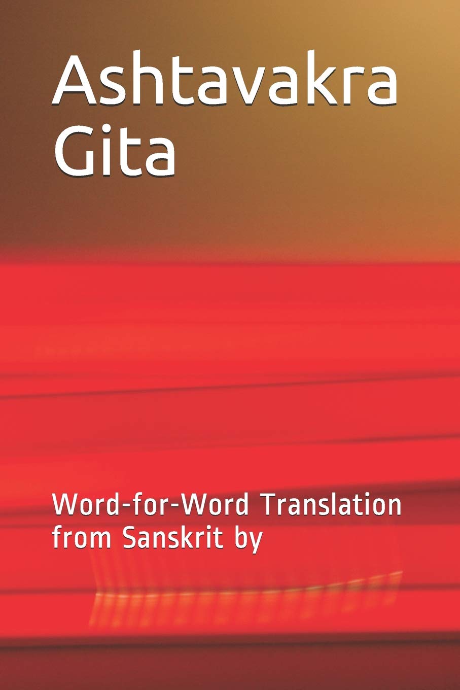 Ashtavakra Gita: Word-for-Word Translation from Sanskrit by book