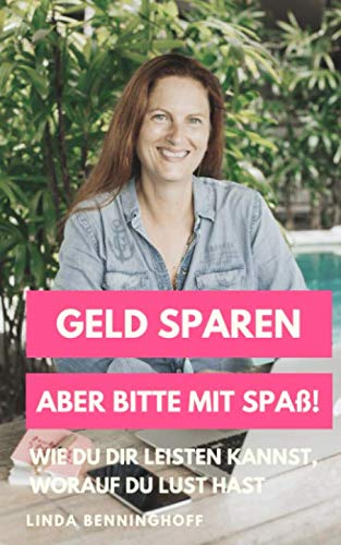 Geld sparen - aber bitte mit Spaß!: Wie du dir leisten kannst, worauf du Lust hast Business, Finance & Career