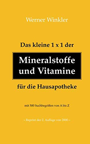 Das kleine 1x1 der Mineralstoffe und Vitamine für die Hausapotheke: mit 500 Suchbegriffen von A bis Z (Reprint der 2. Auflage 2000) Health, Nutrition & Fitness