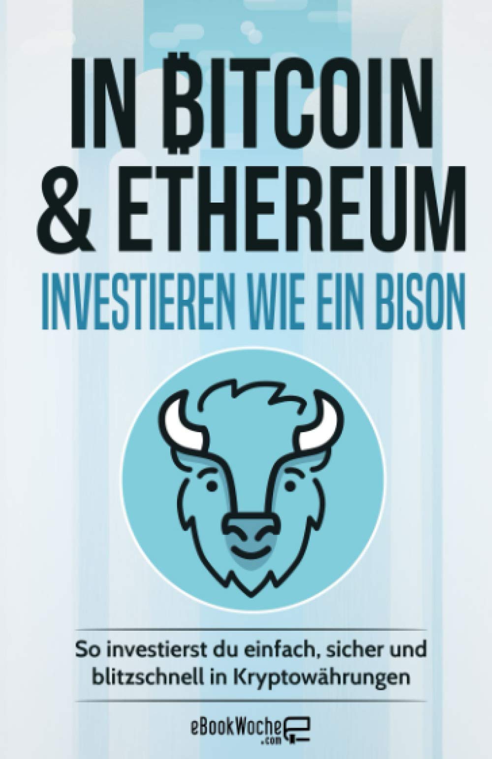 In Bitcoin & Ethereum investieren wie ein BISON: So investierst du einfach, sicher und blitzschnell in Kryptowährungen Business, Finance & Career