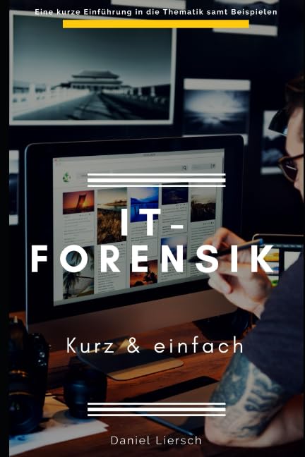 IT-Forensik kurz & einfach: Wie Sie digitale Spuren sichern oder beseitigen, Daten verschlüsseln und Straftaten aufdecken. Computer Science
