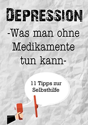 Depression. Was man ohne Medikamente tun kann. 11 Tipps zur Selbsthilfe: Ein Arbeitsbuch zum Ausfüllen und Mitgestalten. Selbsthilfe gegen Stress, Depression und Burnout Medicine