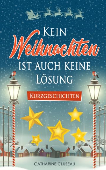 Kein Weihnachten ist auch keine Lösung - Kurzgeschichten (Weihnachtliche Kurzgeschichten, Band 1) Holiday Reading