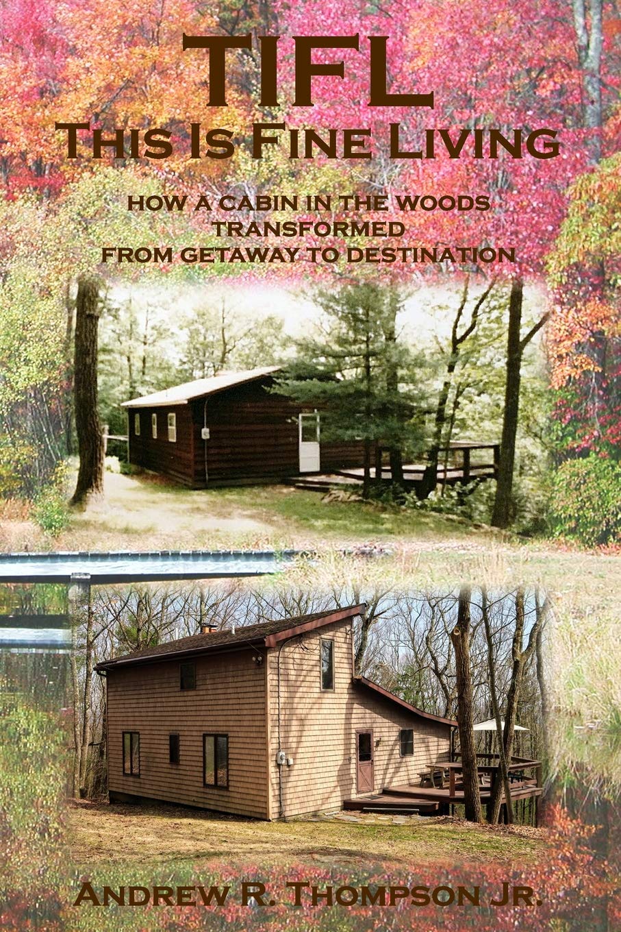 TIFL - This Is Fine Living: How a cabin in the woods transformed from getaway to destination book