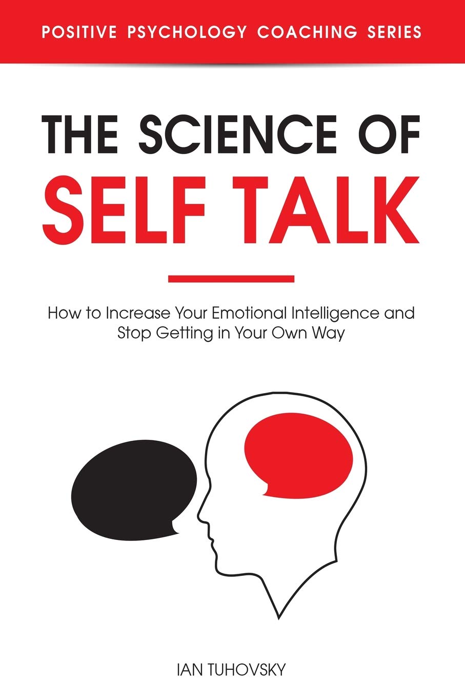 The Science of Self Talk: How to Increase Your Emotional Intelligence and Stop Getting in Your Own Way (Master Your Self Discipline, Band 6) Study Guides