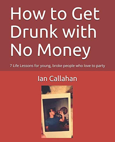 How to Get Drunk with No Money: 7 Life Lessons for young, broke people who love to party Memories