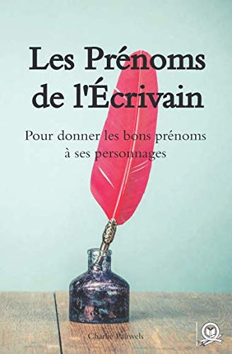 Les Prénoms de l'Écrivain: Pour donner les bons prénoms à ses personnages Media & Communication