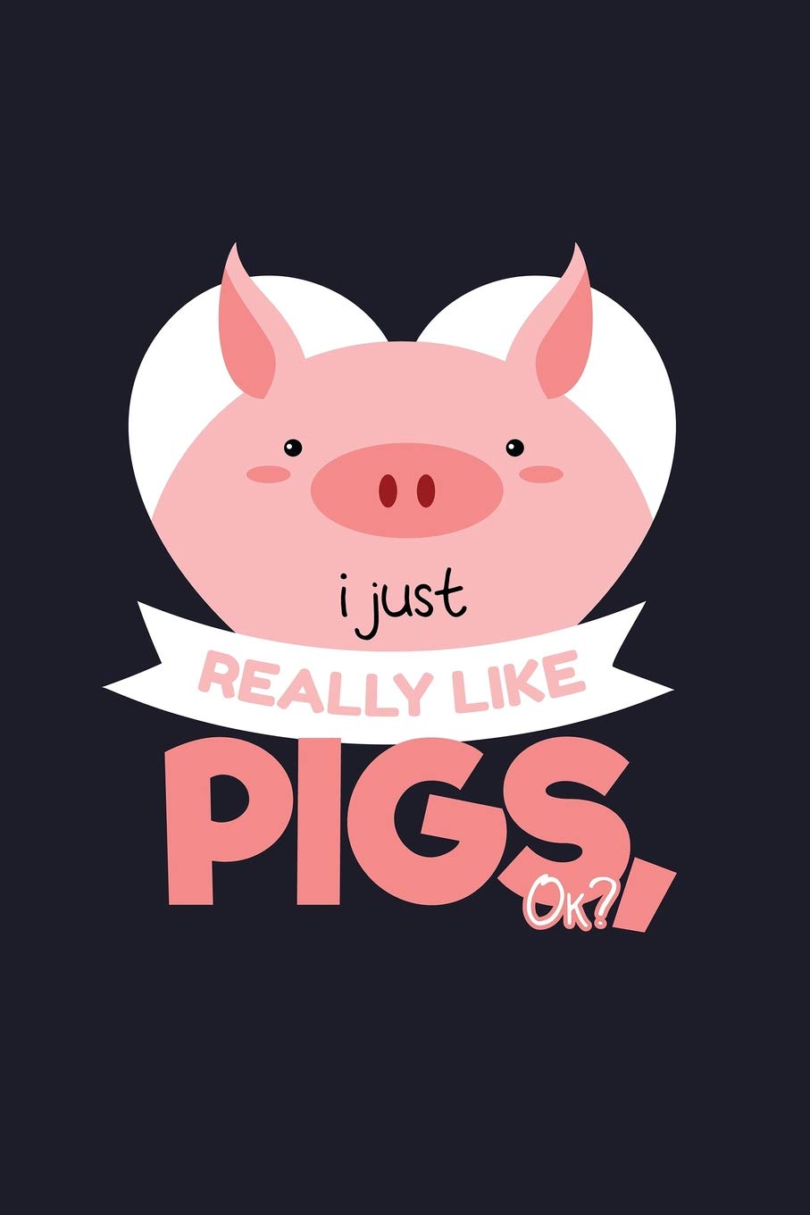 I Just Really Like Pigs, Ok?: Blank Lined Journal to Write In - Ruled Writing Notebook Books