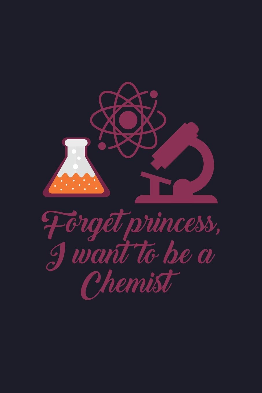 Forget Princess I Want To Be A Chemist: Blank Lined Journal to Write In - Ruled Writing Notebook Books
