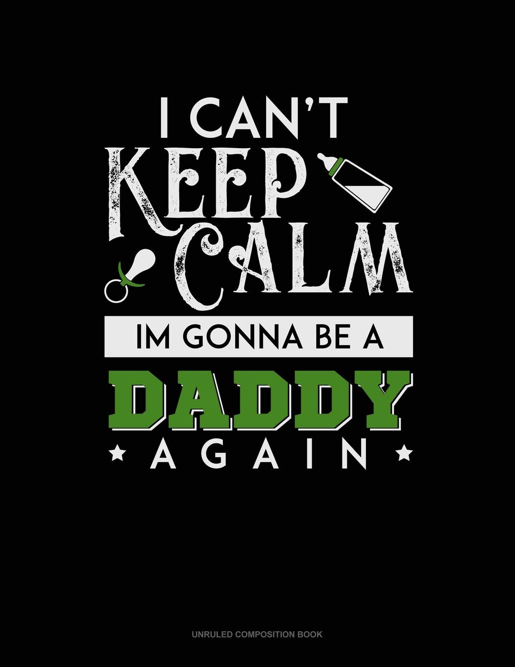 I Can't Keep Calm I'm Going To Be A Daddy Again: Unruled Composition Book Contemporary literature