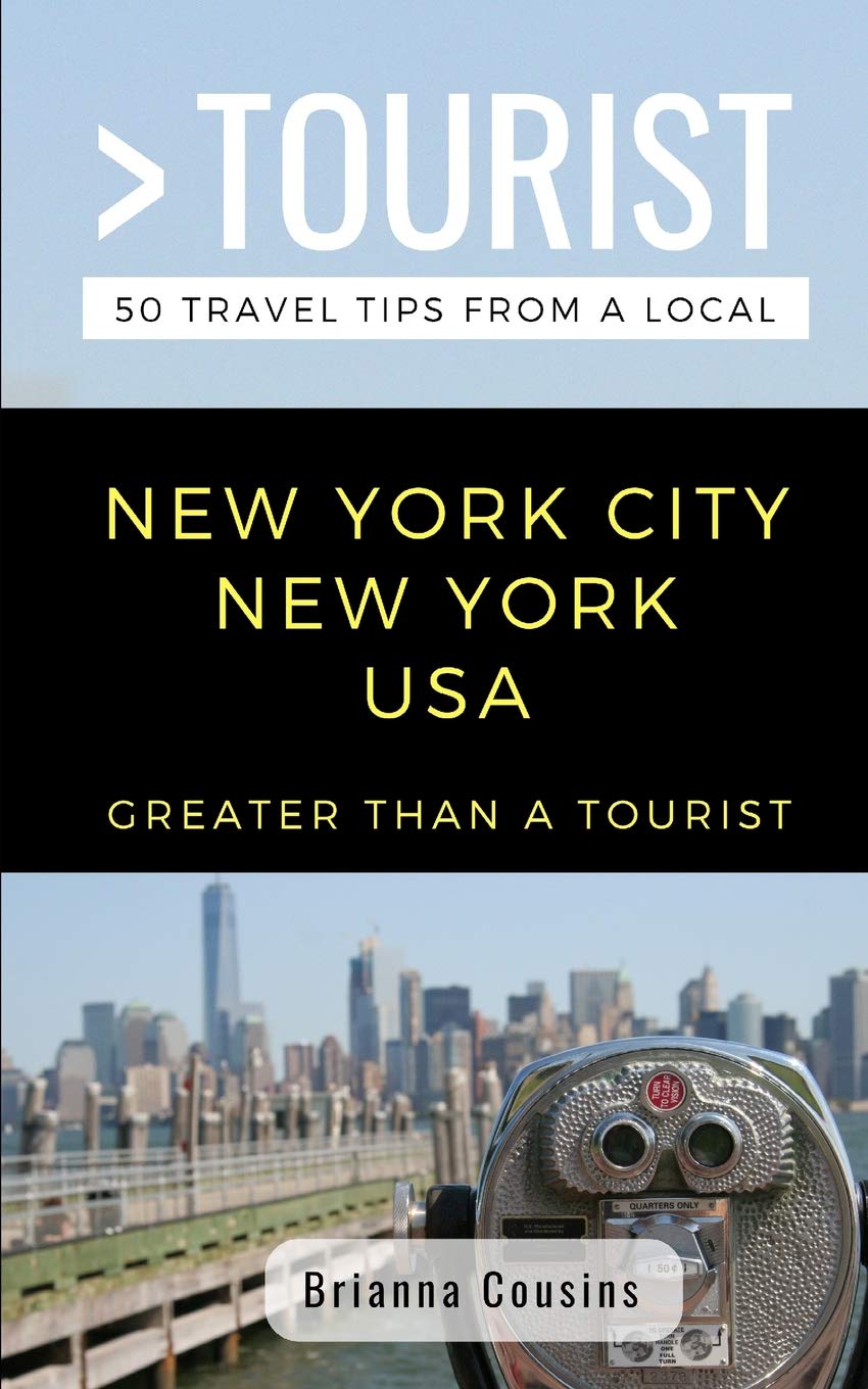 GREATER THAN A TOURIST NEW YORK CITY NEW YORK USA: 50 Travel Tips from a Local book