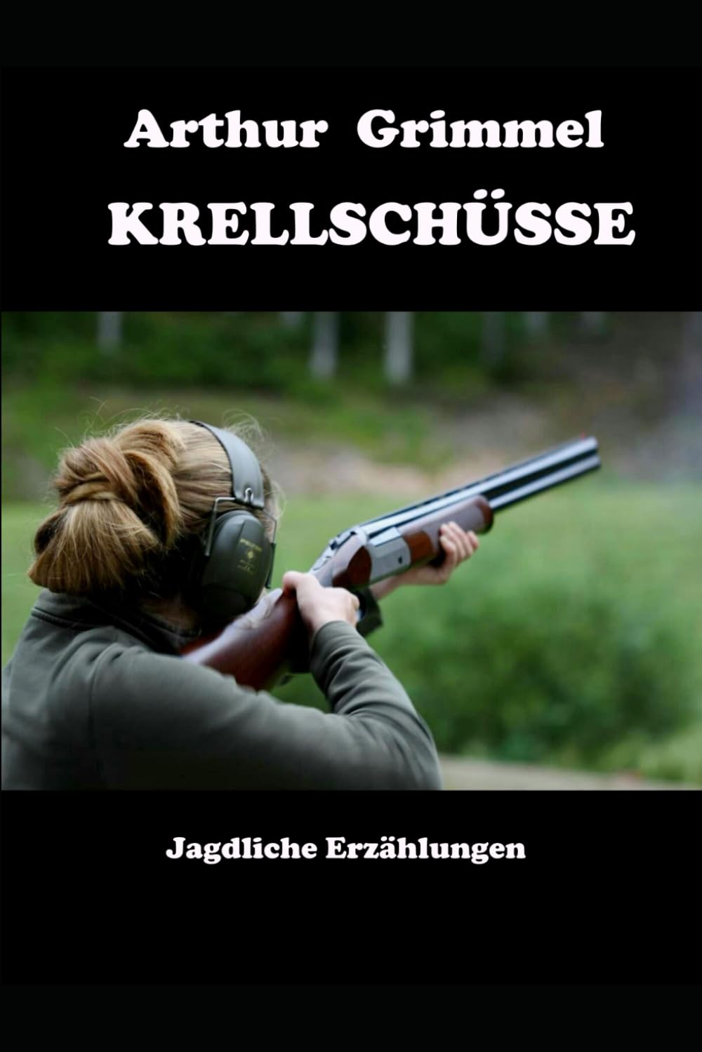 Krellschüsse: Jagdliche Erzählungen Humour & Satire