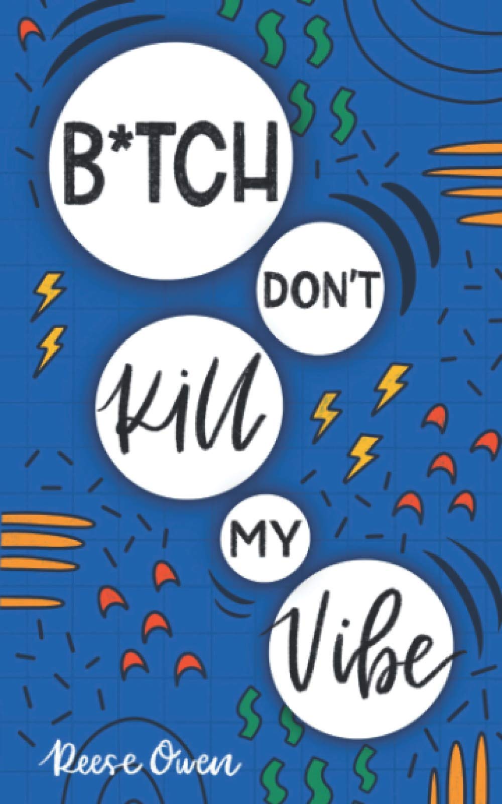 B*tch Don't Kill My Vibe: How To Stop Worrying, End Negative Thinking, Cultivate Positive Thoughts, And Start Living Your Best Life (Self help with a little sass.) Business, Finance & Career