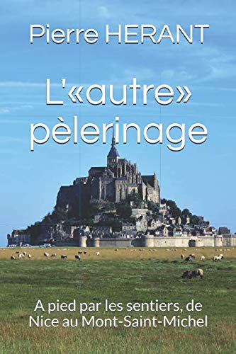 L'"autre" pèlerinage: A pied par les sentiers, de Nice au Mont-Saint-Michel Hiking & Cycling