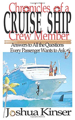 Chronicles of a Cruise Ship Crew Member: Answers to All the Questions Every Passenger Wants to Ask Travel Guides