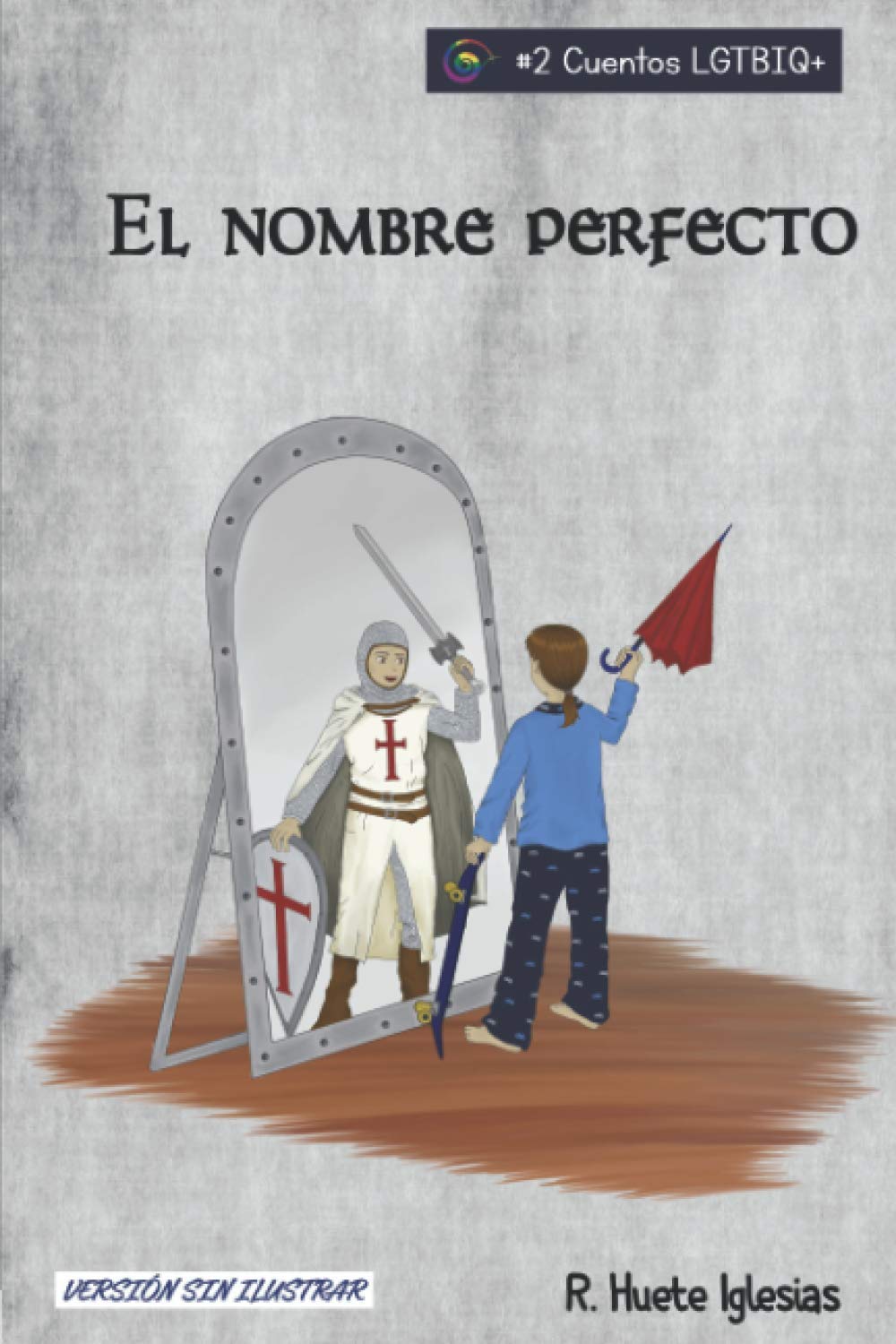EL NOMBRE PERFECTO: TRANSEXUALIDAD INFANTIL - Un cuento para animar a los niños a expresar libremente su identidad de género (Cuentos LGTBIQ+, Band 2) LGBTQ+