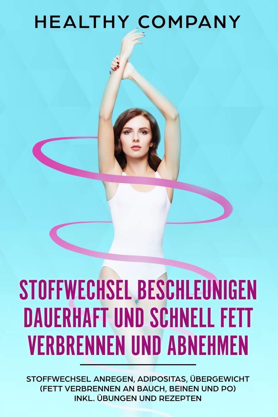 Stoffwechsel beschleunigen dauerhaft und schnell Fett verbrennen und abnehmen: Stoffwechsel anregen, Adipositas, Übergewicht (Fett verbrennen an Bauch, Beinen und Po) inkl. Übungen und Rezepten Leisure, Home & Garden