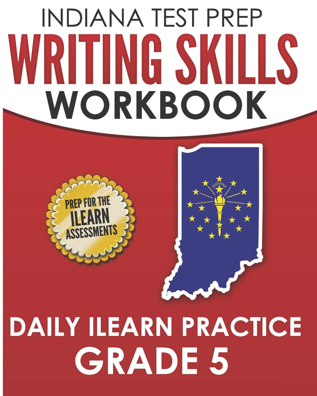 INDIANA TEST PREP Writing Skills Workbook Daily ILEARN Practice Grade 5: Preparation for the ILEARN English Language Arts Assessments book