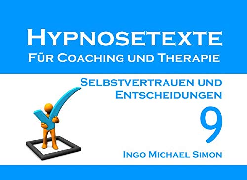 Hypnosetexte für Coaching und Therapie: Band 9 - Selbstvertrauen und Entscheidungen Psychology