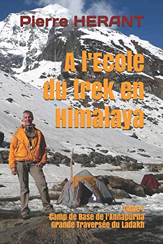 A l'école du trek en Himalaya: Tome 1 : Camp de Base de l'Annapurna - Grande Traversée du Ladakh Hiking & Cycling