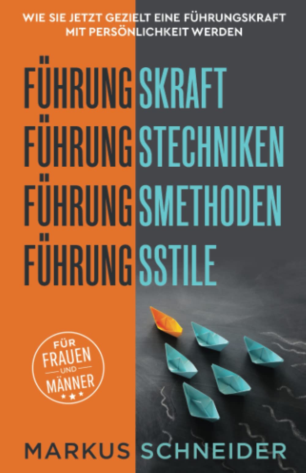 Führungskraft,Führungstechniken,Führungsmethoden,Führungsstile: Wie Sie jetzt gezielt eine Führungskraft mit Persönlichkeit werden.Für Frauen und Männer Business, Finance & Career