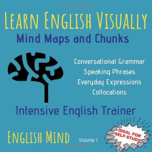 Learn English Visually - Mind Maps and Chunks: Intensive English Trainer - English Vocabulary, Grammar & Speaking Book - Learn English Differently book