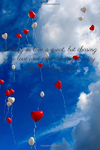Falling In Love Is Great, But Chasing Your Love And Experiencing It Every Day Is Even Greater.: Notebook, Journal, Diary (110 Pages, Blank, 6 x 9) Partnership & Love