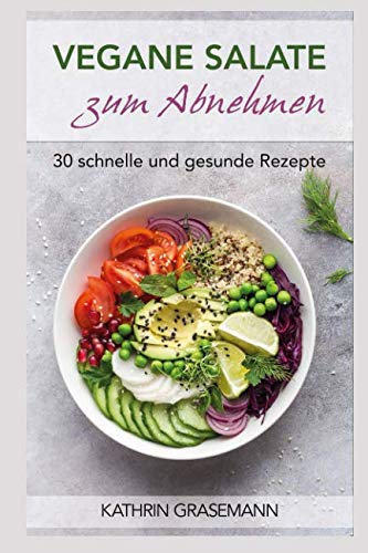 Vegane Salate zum Abnehmen: 30 schnelle und gesunde Rezepte Health, Nutrition & Fitness