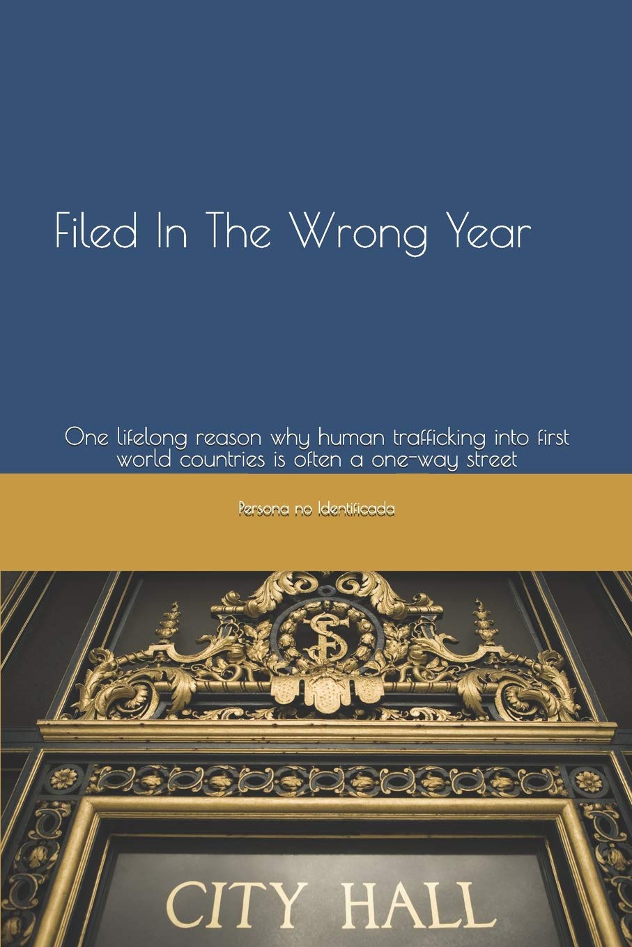 Filed In The Wrong Year: One lifelong reason why human trafficking into first world countries is often a one-way street Social Sciences