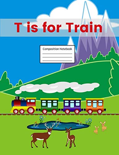 T is for Train Composition Notebook: Primary Story Journal | Grades K-2 Exercise Book | Write and Draw Pages with Picture Space and Dotted Midline Tiptoi & Games
