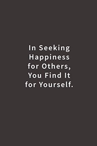 In Seeking Happiness for Others, You Find it for Yourself.: Lined notebook Lifestyle