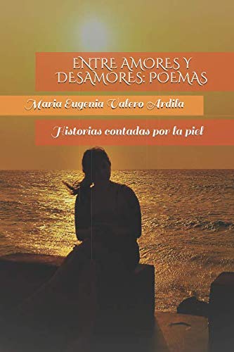 Entre amores y desamores: Poemas: Historias contadas por la piel International