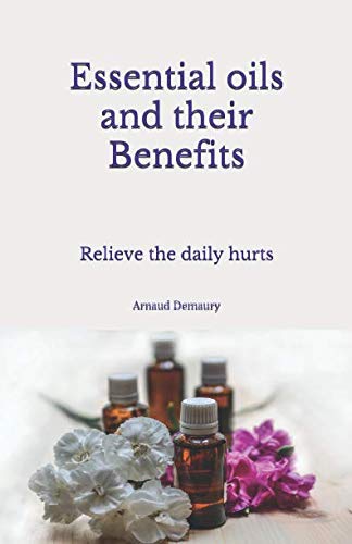 Essential oils and their benefits: Relieve the daily hurts Health, Nutrition & Fitness