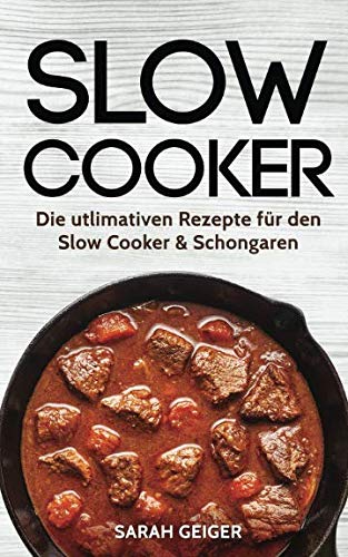Slow Cooker: Die utlimativen Rezepte für den Slow Cooker & Schongaren Leisure, Home & Garden