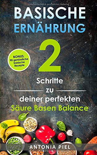 Basische Ernährung: 2 Schritte zu deiner perfekten Säure Basen Balance inkl. BONUS: 90 genüssliche basische Rezepte Medicine