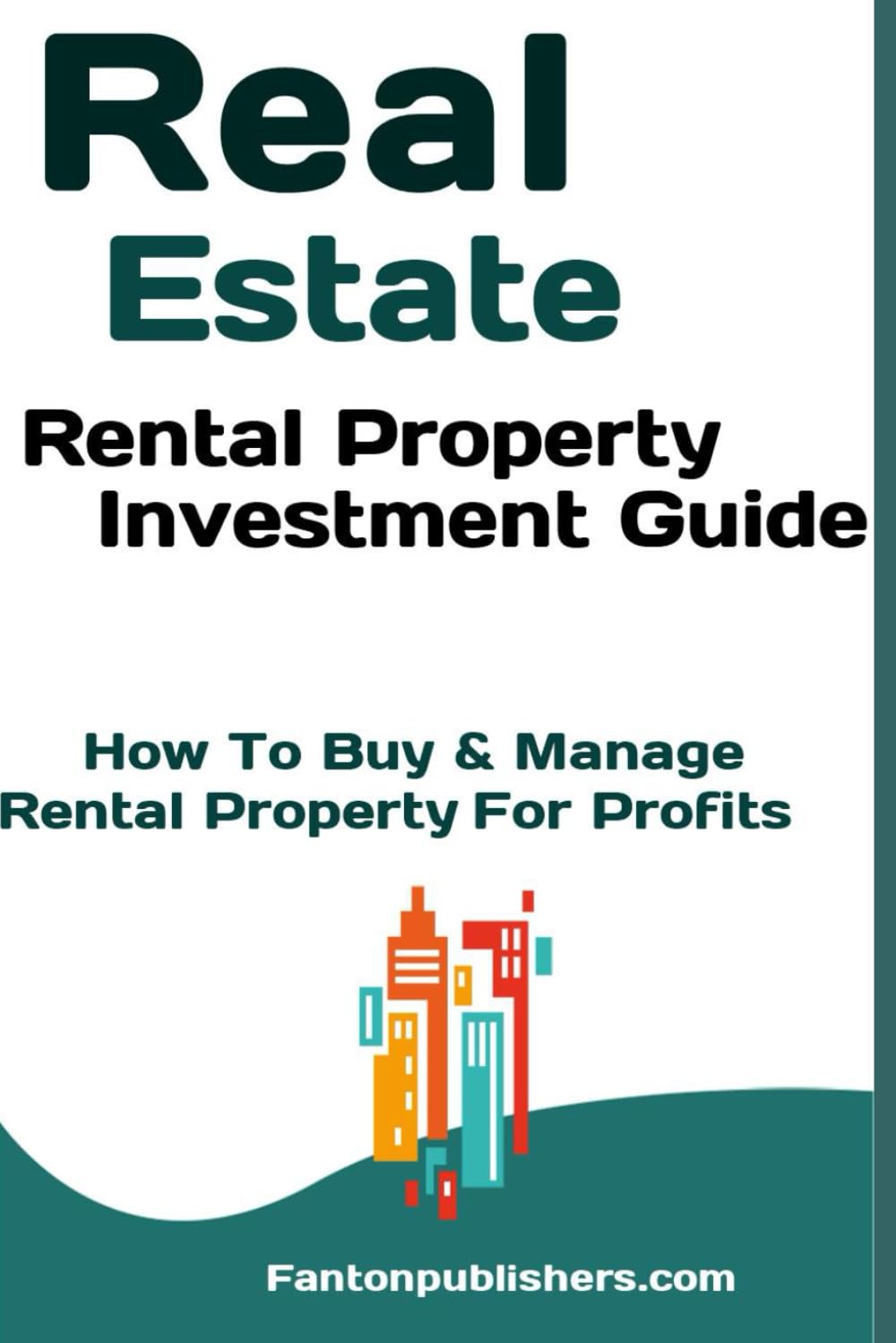 Real Estate: Rental Property Investment Guide: How To Buy & Manage Rental Property For Profits book
