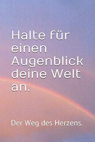 Halte für einen Augenblick deine Welt an.: Der Weg des Herzens. Memories