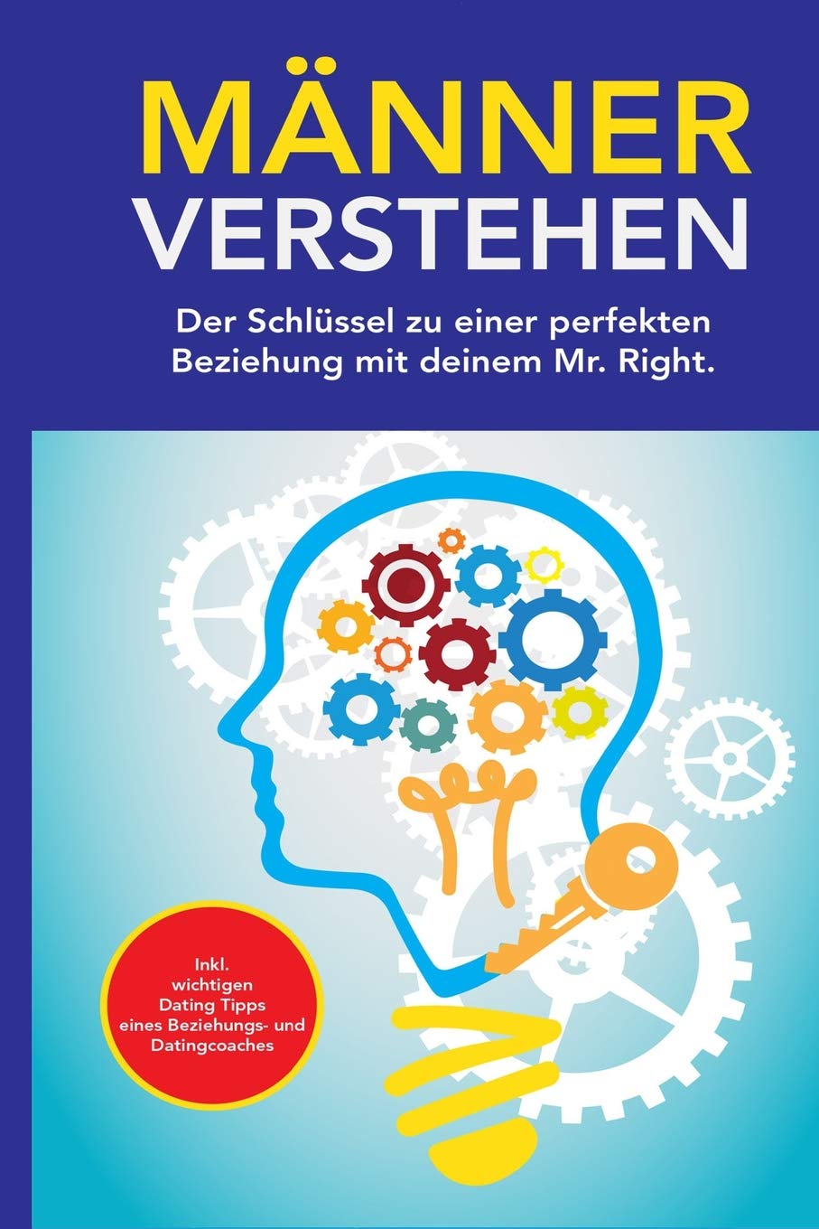 Männer verstehen: Der Schlüssel zu einer perfekten Beziehung mit deinem Mr. Right Business, Finance & Career
