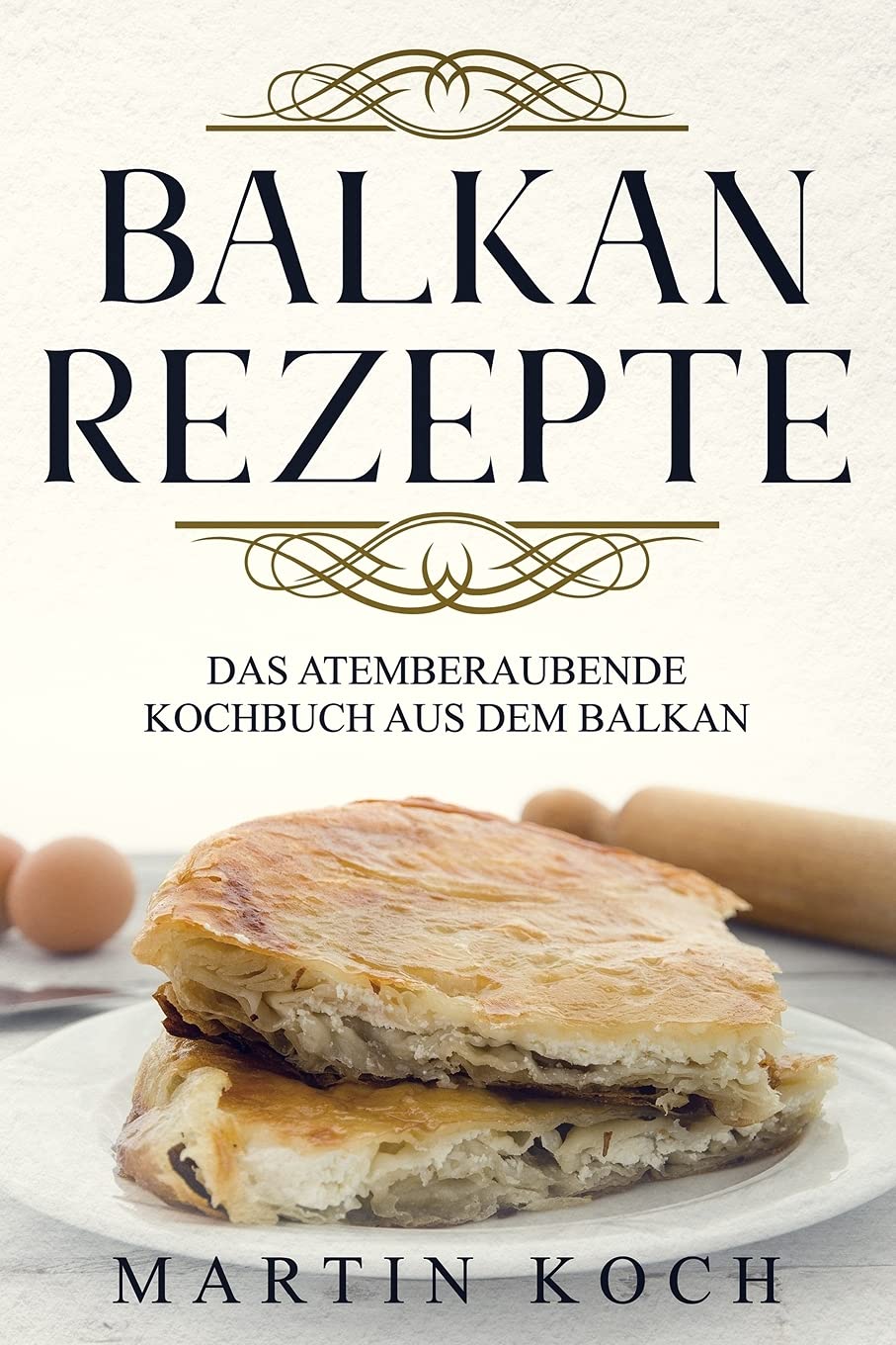 BALKAN REZEPTE , DAS ATEMBERAUBENDE KOCHBUCH AUS DEM BALKAN. Leisure, Home & Garden